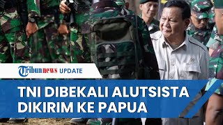 KKB Menggila, Prabowo Lepas Anggota TNI ke Papua hingga Janji Beri Bantuan Sistem Persenjataan