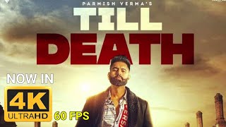 PARMISH VERMA: Till Death 4K 60FPS | Laddi Chahal | Yeah Proof | Latest Punjabi Songs 2021