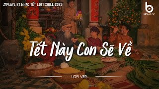 Tết Đến Rồi, Về Nhà Thôi! Tết Này Con Sẽ Về - Nhạc Tết Chill Nghe Là Muốn Về Nhà Ăn Tết