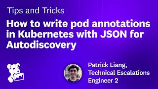 How to write annotations in Kubernetes with JSON for Datadog Autodiscovery | Datadog Tips & Tricks