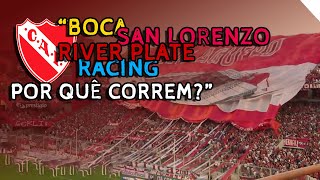 BOCA, RIVER, SAN LORENZO E RACING, POR QUÊ CORREM? ♪ - Independiente (Los Diablos Rojos)