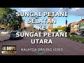 Sungai Petani Selatan ke Sungai Petani Utara | 4K 60FPS | Malaysia Driving Video