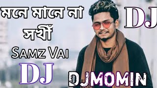 Samz Vai New Dj Remix Song Mone Mane Na DjMomin