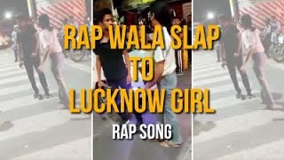 Rap wala slap to Lucknow Girl 👋