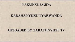 NAKUNZE SAUDA KARAHANYUZE NYARWANDA SONGS