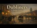 Dubliners by James Joyce | Full Audiobook
