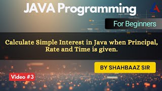 Calculate Simple Interest When Values are Given | Java Basics 03 | Java Full Course