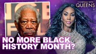 Morgan Freeman Doesn't Think Black History Month Is Necessary | Cocktails With Queens