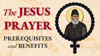 The Jesus Prayer: Prerequisites and Benefits (Part 1)