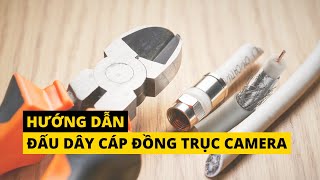 Hướng dẫn đấu dây cáp đồng trục camera