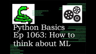 Python Basics Tutorial How to think about Machine Learning || Machine Learning Journey
