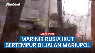 Marinir Angkatan Laut Rusia Ikut Bertempur di Jalanan Mariupol