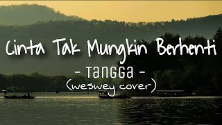 Cinta Tak Mungkin Berhenti - Tangga (weswey cover) lirik tiktok trend