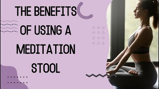 The Benefits of Using a Meditation Stool