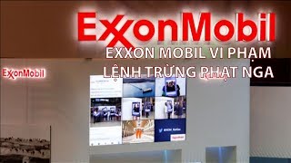 Tin nhanh Quốc tế Exxon Mobil bị phạt vì vi phạm lệnh trừng phạt Nga