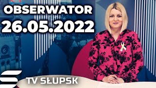 📰 Obserwator 26.05.2022 | 🔥 Bądź na Bieżąco - 7,2 mln złotych, dług Słupska i Czyste Powietrze