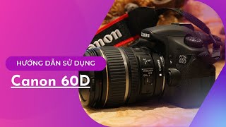 Hướng dẫn sử dụng máy ảnh Canon 60D - Máy ảnh cũ Hà Nội