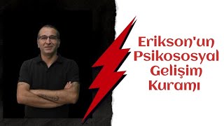 Erikson'un Psikososyal Gelişim Kuramı