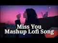 Miss You😭Mashup Lofi song || (Slowed+Reverb) Sad Lo-fi Song💞 Terending Mashup Song || #lofi