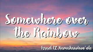 Israel IZ Kamakawiwo'ole -  Somewhere over the Rainbow (Lyrics)