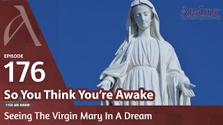 Episode 176 - The Virgin Mary in A Dream