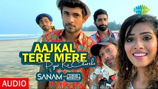 Aajkal Tere Mere Pyar Ke Charche -  Audio Song | SANAM & Sanah Moidutty