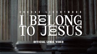 Brooke Ligertwood - I Belong to Jesus (Dylan’s Song) [Lyric Video]