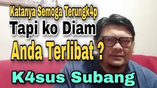 Anda bilang bongk4r K4sus Subang, Tapi ko diam ...Jang4n jang4n anda Terlib4t ?