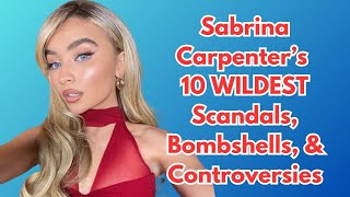 Sabrina Carpenter's 10 WILDEST Scandals, Bombshells, & Controversies