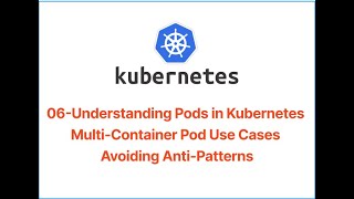 06 Understanding Pods in Kubernetes | Multi Container Pod Use Cases | Avoiding Anti Patterns