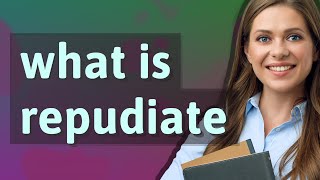 Repudiate | meaning of Repudiate