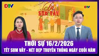 Thời sự 16-2-2026: Tết sum vầy - Nét đẹp truyền thống ngày cuối năm | Điện Biên TV