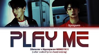 Play Me - Shownu x Hyungwon (셔누 x 형원) MONSTA X (몬스타엑스) [Color Coded Lyrics Han|Rom|Eng]