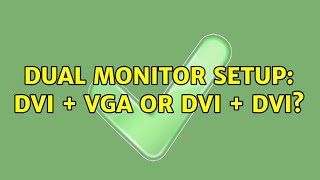 Dual monitor setup: DVI + VGA or DVI + DVI? (2 Solutions!!)