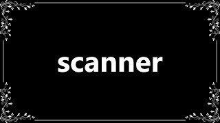 Scanner - Definition and How To Pronounce