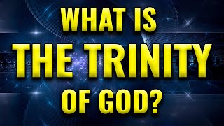 WHAT IS THE TRINITY OF GOD?