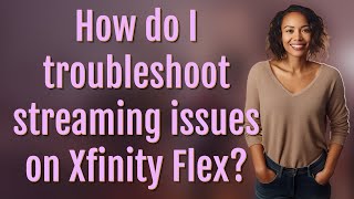 How do I troubleshoot streaming issues on Xfinity Flex?
