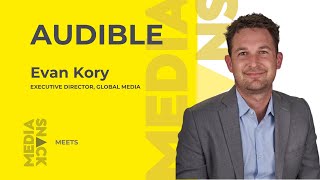 #MediaSnack MEETS: Evan Kory, Executive Director of Global Media, Audible