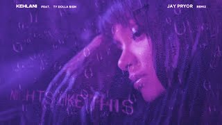 Kehlani - Nights Like This (feat. Ty Dolla $ign) [Jay Pryor Remix] [Visualizer]