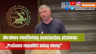 Ukrainos medžiotojų asociacijos atstovas: „Prašome nepalikti mūsų vienų!“