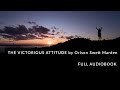 THE VICTORIOUS ATTITUDE by Orison Swett Marden - FULL AUDIOBOOK