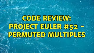 Code Review: Project Euler #52 - Permuted multiples