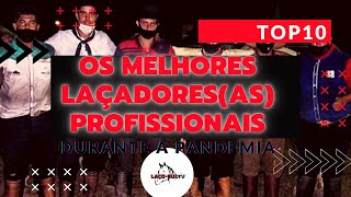 🐂➰🏇🏆[2022] Os Melhores LAÇADORES(AS) PROFISSIONAIS Da Atualidade - Momento Pandemia /TOP10