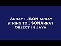Array : JSON array string to JSONArray Object in Java