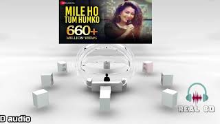 Mile Ho Tum Humko | Neha Kakkar | Real 8D Song