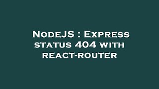 NodeJS : Express status 404 with react-router