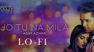 Asim Azhar - Jo Tu Na Mila (Gravero & Placidchills Lofi Edit) | VYRL Originals
