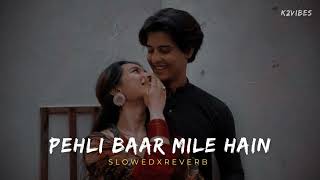 Pehli Baar Mile Hai-Unplugged (Slowedxreverb) || Love Song💕 || K2_Vibes