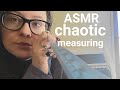 ASMR| Fast+chaotic measuring you| unpredictable upclose personal attention