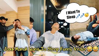 I Want To Sleep  😴💤💤 || Jass Manak New Funny Vedio 😂